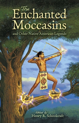 The Enchanted Moccasins and Other Native American Legends by Schoolcraft, Henry R.