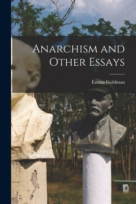Anarchism and Other Essays by Goldman, Emma
