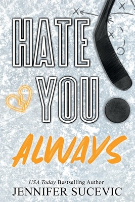 Hate You Always (Special Edition): An Enemies-to_lovers New Adult Sports Romance by Sucevic, Jennifer