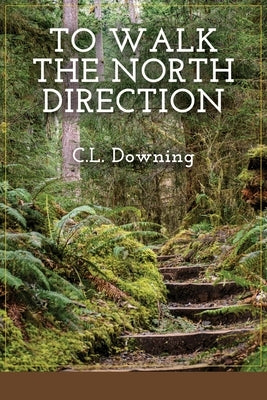 To Walk the North Direction by Downing, C. L.