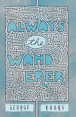 Always the Wanderer by Koors, George Bernard