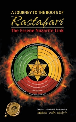 A Journey to the Roots of Rastafari: The Essene Nazarite Link by Sellassie, Abba Yahudah