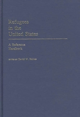 Refugees in the United States: A Reference Handbook by Haines, David W.