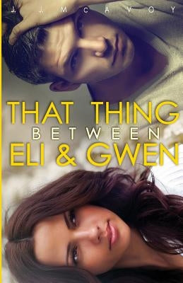 That Thing Between Eli and Gwen by McAvoy, J. J.