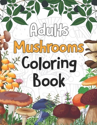 Adults Mushrooms Coloring Book: Magical Mushroom Activity and Coloring Book Gifts for Mushrooms Farm Farmer - Funny Mushroom Gifts for Women and Men, by Publishing, Pretty Coloring Books