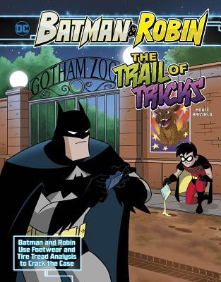 The Trail of Tricks: Batman & Robin Use Footwear and Tire Tread Analysis to Crack the Case by Kort&#195;&#169;, Steve