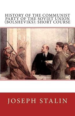 History of the Communist Party of the Soviet Union (Bolsheviks): Short Course by Stalin, Joseph