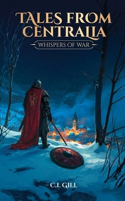 Tales from Centralia Whispers of War by Gill, C. L.