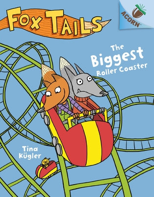 The Biggest Roller Coaster: An Acorn Book (Fox Tails #2): Volume 2 by K&#195;&#188;gler, Tina