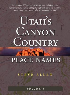 Utah's Canyon Country Place Names, Vol. 1 by Allen, Steve