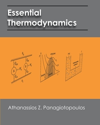 Essential Thermodynamics: An undergraduate textbook for chemical engineers by Panagiotopoulos, Athanassios Z.