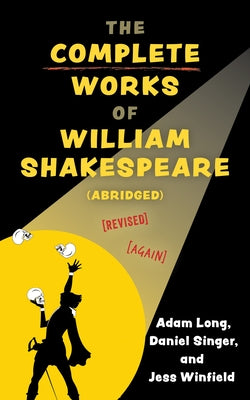 The Complete Works of William Shakespeare (Abridged) [Revised] [Again] by Long, Adam