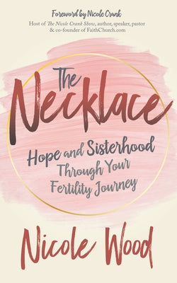 The Necklace: Hope and Sisterhood Through Your Fertility Journey by Wood, Nicole