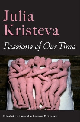 Passions of Our Time by Kristeva, Julia