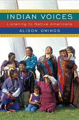 Indian Voices: Listening to Native Americans by Owings, Alison