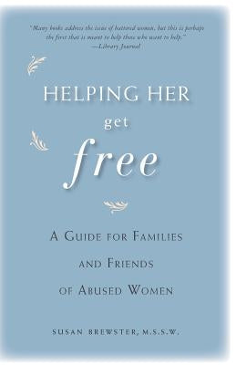 Helping Her Get Free: A Guide for Families and Friends of Abused Women by Brewster, Susan