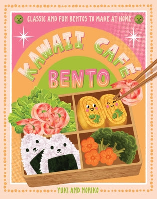 Kawaii Café Bento: Classic and Fun Bentos to Make at Home by Yuko