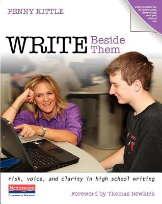 Write Beside Them: Risk, Voice, and Clarity in High School Writing by Kittle, Penny