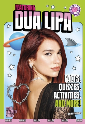 Featuring Dua Lipa: Facts, Quizzes, Activities, and More! by Falligant, Erin