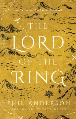 Lord of the Ring: A Journey in Search of Count Zinzendorf by Anderson, Phil