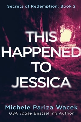 This Happened to Jessica: A Secrets of Redemption Novel by Pw (Pariza Wacek), Michele