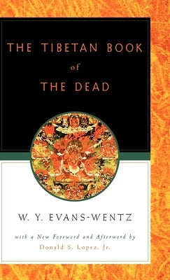 The Tibetan Book of the Dead: Or the After-Death Experiences on the Bardo Plane, According to L&#257;ma Kazi Dawa-Samdup's English Rendering by Evans-Wentz, W. Y.