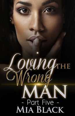 Loving The Wrong Man 5 by Black, Mia