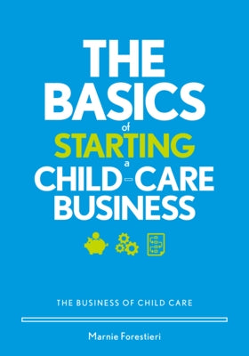 The Basics of Starting a Child-Care Business: The Business of Child Care by Forestieri, Marnie