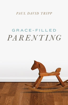 Grace-Filled Parenting (25-Pack) by Tripp, Paul David