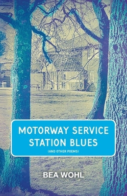 Motorway Service Station Blues by Wohl, Bea