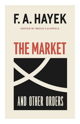 The Market and Other Orders: Volume 15 by Hayek, F. a.