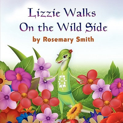 Lizard Tales: Lizzie Walks On the Wild Side by Smith, Rosemary