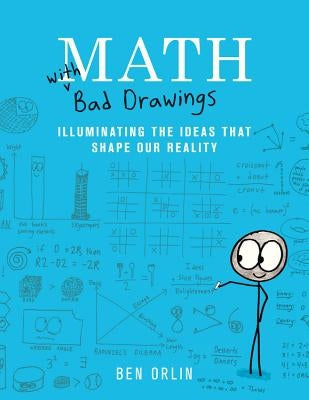 Math with Bad Drawings: Illuminating the Ideas That Shape Our Reality by Orlin, Ben