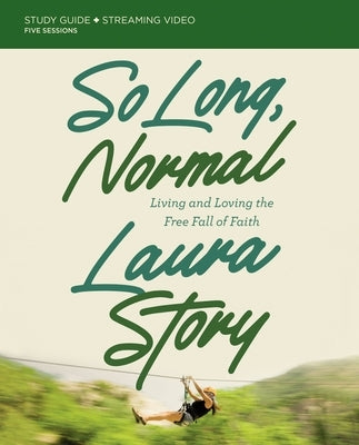 So Long, Normal Bible Study Guide Plus Streaming Video: Living and Loving the Free Fall of Faith by Story, Laura