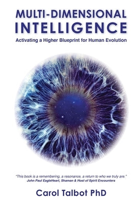 Multi-Dimensional Intelligence: Activating A Higher Blueprint for Human Evolution by Talbot, Carol