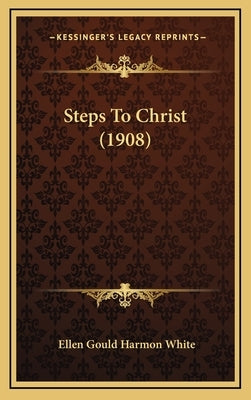 Steps To Christ (1908) by White, Ellen Gould Harmon