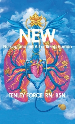 New: Nursing and the Art of Being Human by Force, Tenley