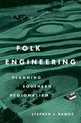 Folk Engineering: Planning Southern Regionalism by Ramos, Stephen J.