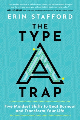 The Type a Trap: Five Mindset Shifts to Beat Burnout and Transform Your Life by Stafford, Erin