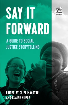 Say It Forward: A Guide to Social Justice Storytelling by Keifer, Claire