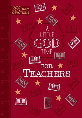 A Little God Time for Teachers (Gift Edition): 365 Daily Devotions by Broadstreet Publishing Group LLC