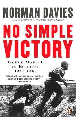 No Simple Victory: World War II in Europe, 1939-1945 by Davies, Norman