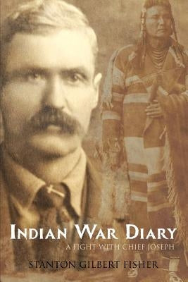 Indian War Diary: A Fight with Chief Joseph (Expanded, Annotated) by Hunt, Brian V.