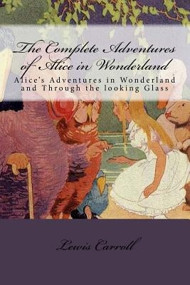 The Complete Adventures of Alice in Wonderland: Alice's Adventures in Wonderland and Through the looking Glass by Anderson, Taylor