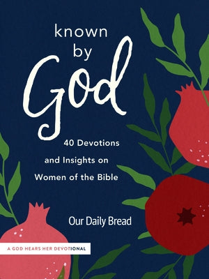 Known by God: 40 Devotions and Insights on Women of the Bible by Our Daily Bread