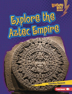 Explore the Aztec Empire by Ransom, Candice