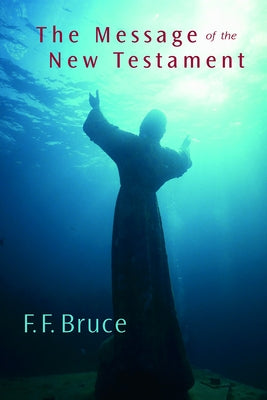 The Message of the New Testament by Bruce, F. F.