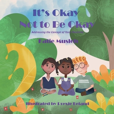 Its Okay Not to be Okay: Addressing the Concept of Toxic Positivity by Musleh, Kate