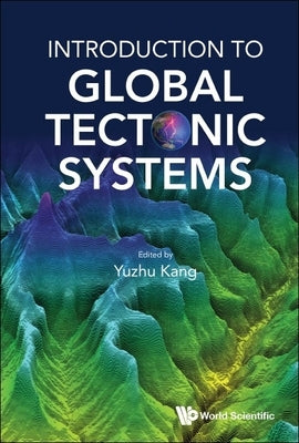 Introduction to Global Tectonic Systems by Kang, Yuzhu