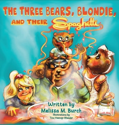 The Three Bears, Blondie and Their Spaghetti by Burch, Melissa M.